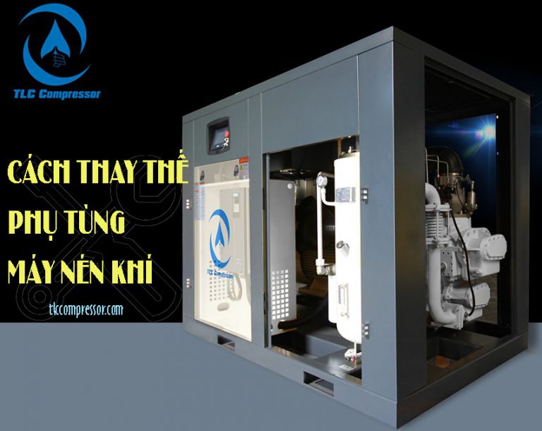 CÁCH THAY THẾ PHỤ TÙNG MÁY NÉN KHÍ